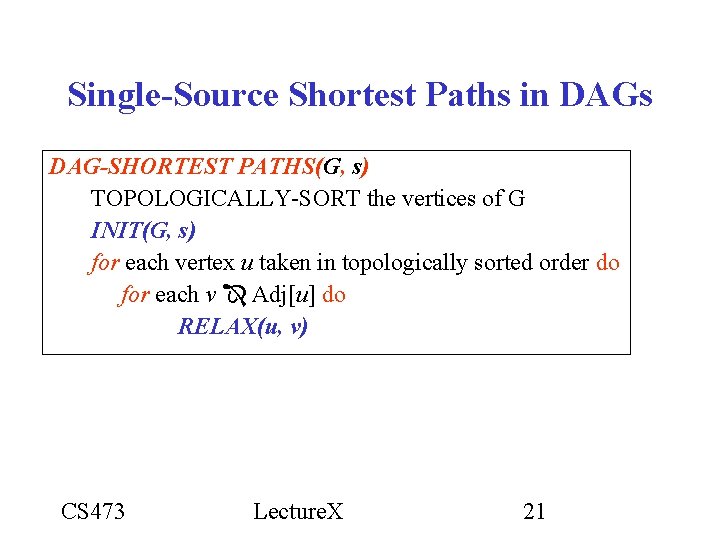 Single-Source Shortest Paths in DAGs DAG-SHORTEST PATHS(G, s) TOPOLOGICALLY-SORT the vertices of G INIT(G, Single-Source Shortest Paths in DAGs DAG-SHORTEST PATHS(G, s) TOPOLOGICALLY-SORT the vertices of G INIT(G,