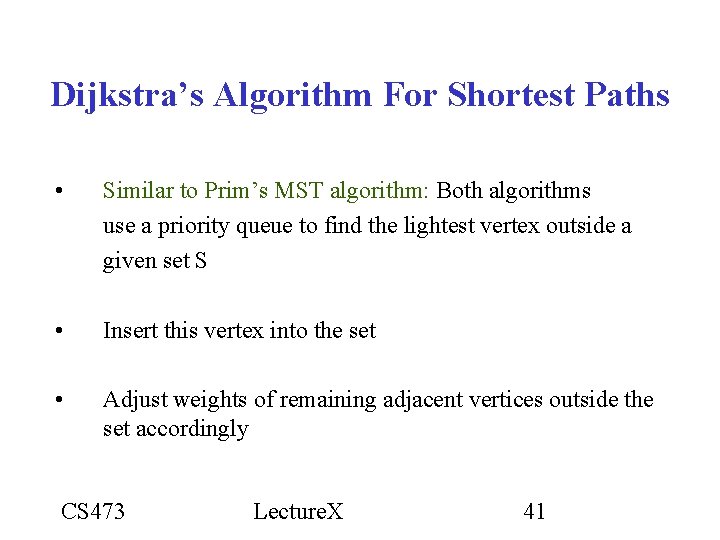 Dijkstra’s Algorithm For Shortest Paths • Similar to Prim’s MST algorithm: Both algorithms use Dijkstra’s Algorithm For Shortest Paths • Similar to Prim’s MST algorithm: Both algorithms use