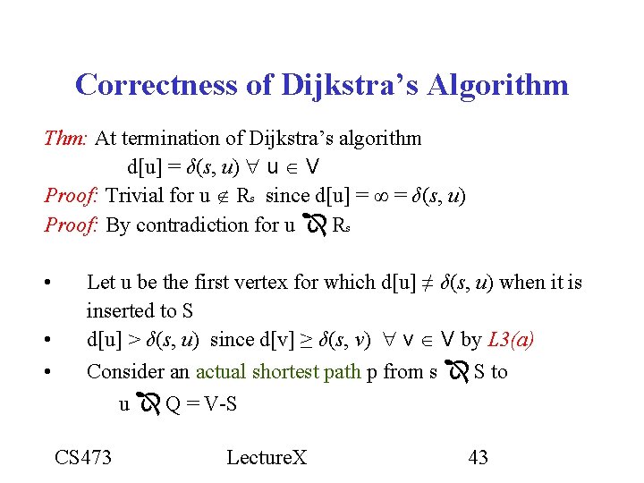 Correctness of Dijkstra’s Algorithm Thm: At termination of Dijkstra’s algorithm d[u] = δ(s, u)