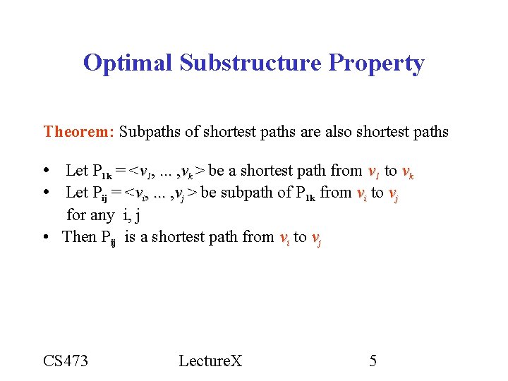 Optimal Substructure Property Theorem: Subpaths of shortest paths are also shortest paths • Let Optimal Substructure Property Theorem: Subpaths of shortest paths are also shortest paths • Let