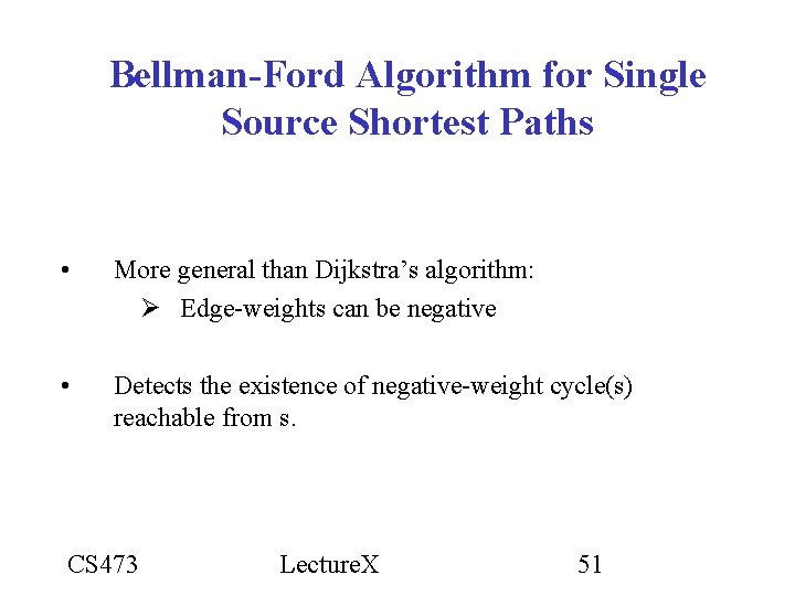 Bellman-Ford Algorithm for Single Source Shortest Paths • More general than Dijkstra’s algorithm: Edge-weights Bellman-Ford Algorithm for Single Source Shortest Paths • More general than Dijkstra’s algorithm: Edge-weights