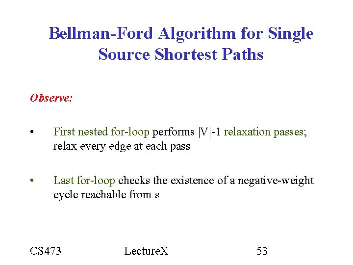 Bellman-Ford Algorithm for Single Source Shortest Paths Observe: • First nested for-loop performs |V|-1 Bellman-Ford Algorithm for Single Source Shortest Paths Observe: • First nested for-loop performs |V|-1