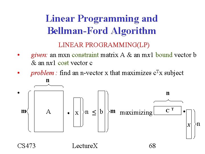 Linear Programming and Bellman-Ford Algorithm LINEAR PROGRAMMING(LP) given: an mxn constraint matrix A & Linear Programming and Bellman-Ford Algorithm LINEAR PROGRAMMING(LP) given: an mxn constraint matrix A &