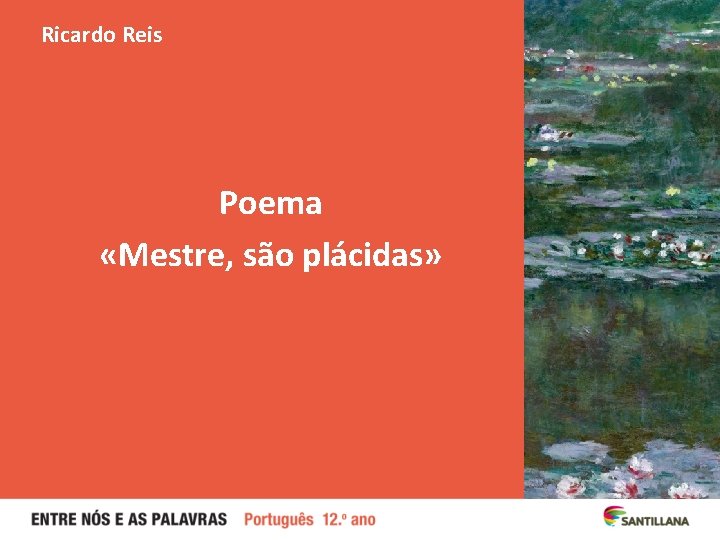 Ricardo Reis Poema «Mestre, são plácidas» Ricardo Reis Poema «Mestre, são plácidas»