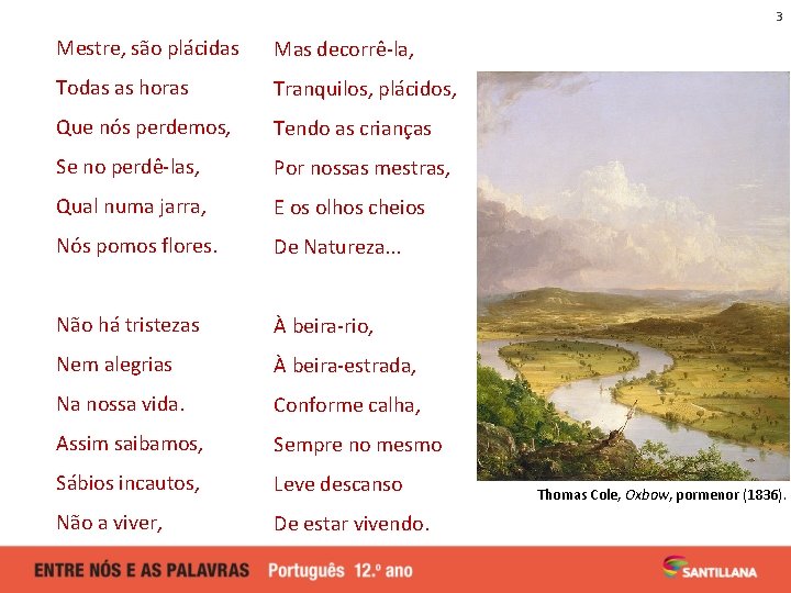 3 Mestre, são plácidas Mas decorrê-la, Todas as horas Tranquilos, plácidos, Que nós perdemos, 3 Mestre, são plácidas Mas decorrê-la, Todas as horas Tranquilos, plácidos, Que nós perdemos,
