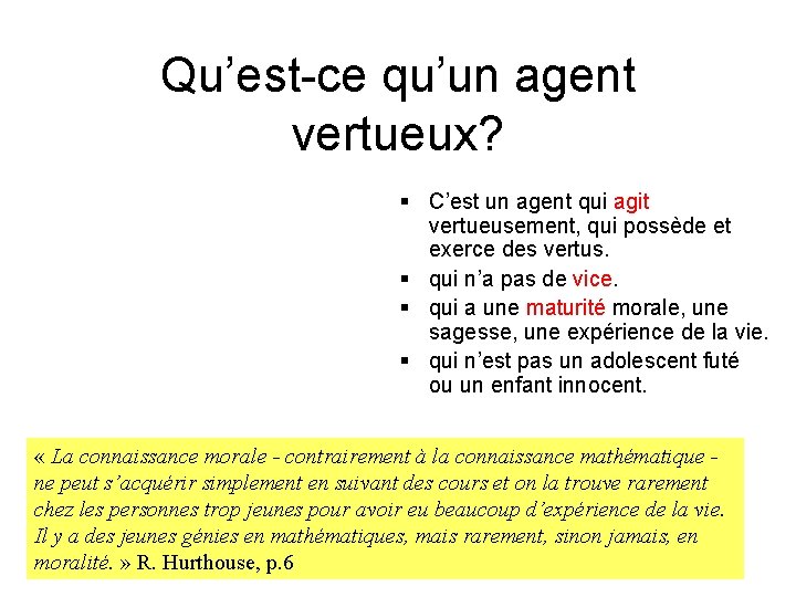 Qu’est-ce qu’un agent vertueux? § C’est un agent qui agit vertueusement, qui possède et