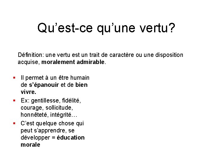 Qu’est-ce qu’une vertu? Définition: une vertu est un trait de caractère ou une disposition