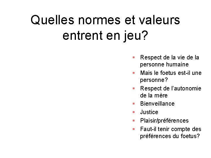 Quelles normes et valeurs entrent en jeu? § Respect de la vie de la