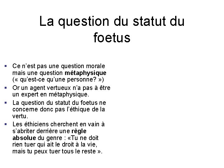 La question du statut du foetus § Ce n’est pas une question morale mais