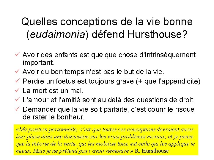 Quelles conceptions de la vie bonne (eudaimonia) défend Hursthouse? ü Avoir des enfants est