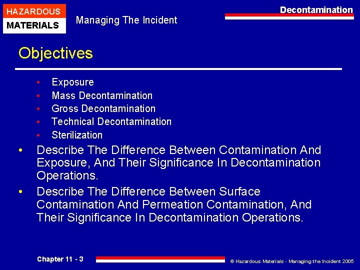 HAZARDOUS MATERIALS Managing The Incident Decontamination Objectives • • Exposure Mass Decontamination Gross Decontamination