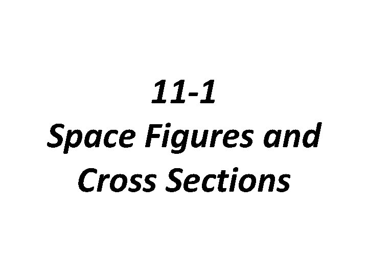 11 -1 Space Figures and Cross Sections 