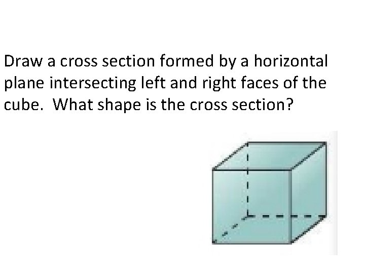 Draw a cross section formed by a horizontal plane intersecting left and right faces