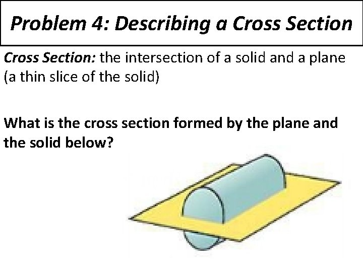 Problem 4: Describing a Cross Section: the intersection of a solid and a plane