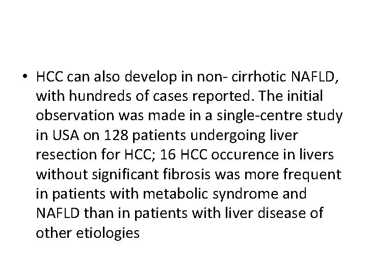 • HCC can also develop in non- cirrhotic NAFLD, with hundreds of cases • HCC can also develop in non- cirrhotic NAFLD, with hundreds of cases