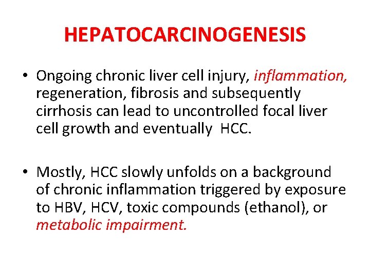 HEPATOCARCINOGENESIS • Ongoing chronic liver cell injury, inflammation, regeneration, fibrosis and subsequently cirrhosis can