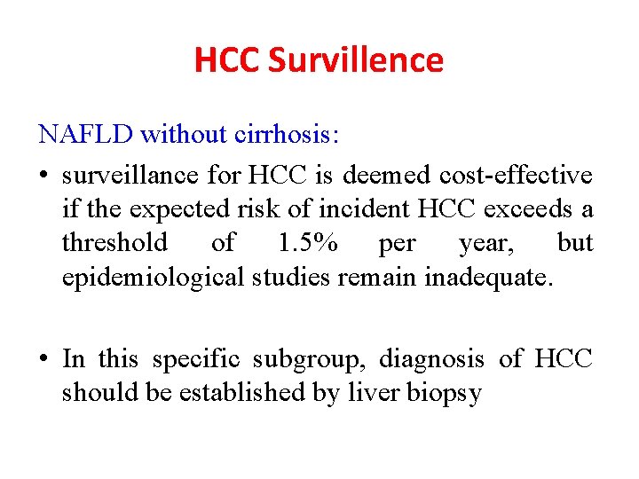 HCC Survillence NAFLD without cirrhosis: • surveillance for HCC is deemed cost-effective if the HCC Survillence NAFLD without cirrhosis: • surveillance for HCC is deemed cost-effective if the