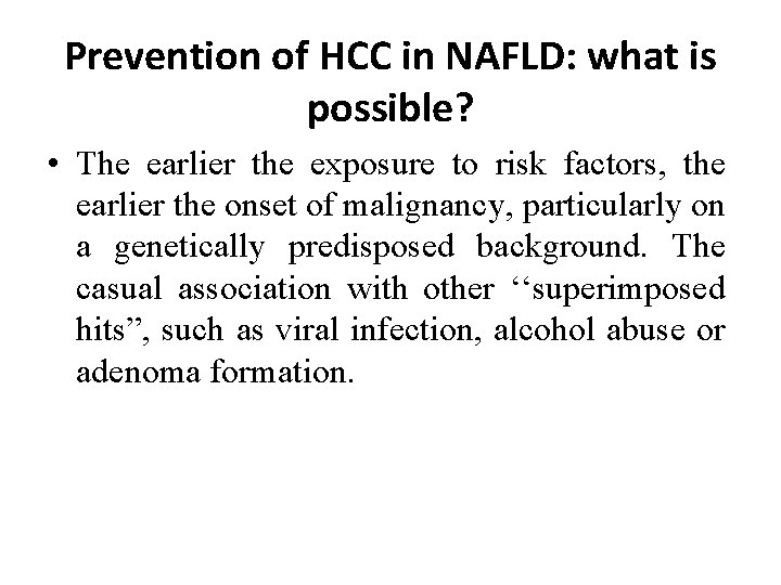 Prevention of HCC in NAFLD: what is possible? • The earlier the exposure to