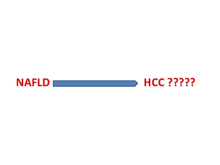 NAFLD HCC ? ? ? NAFLD HCC ? ? ?
