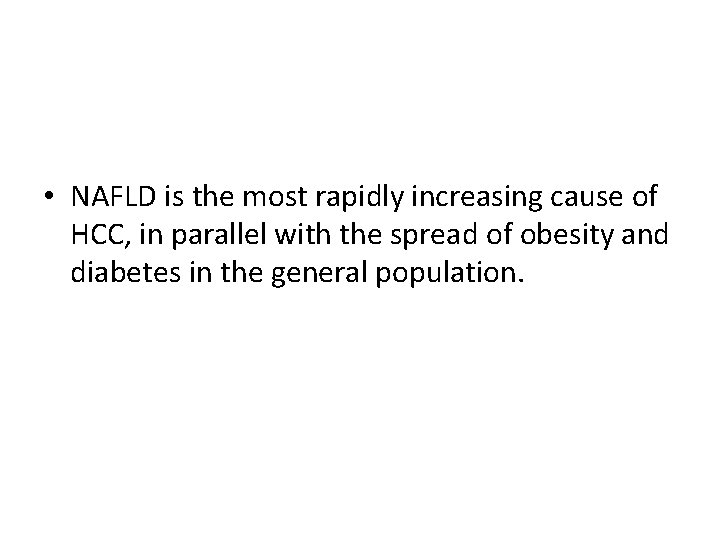  • NAFLD is the most rapidly increasing cause of HCC, in parallel with