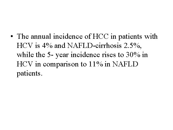  • The annual incidence of HCC in patients with HCV is 4% and