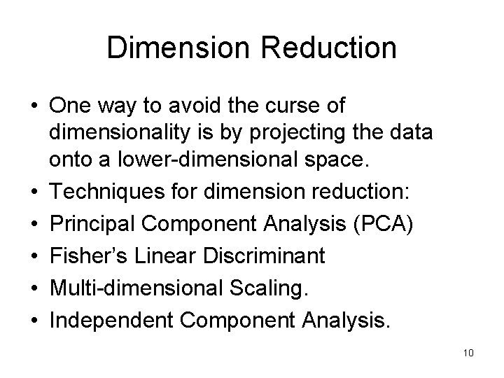 Dimension Reduction • One way to avoid the curse of dimensionality is by projecting