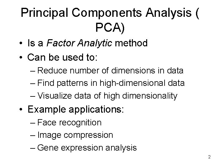 Principal Components Analysis ( PCA) • Is a Factor Analytic method • Can be