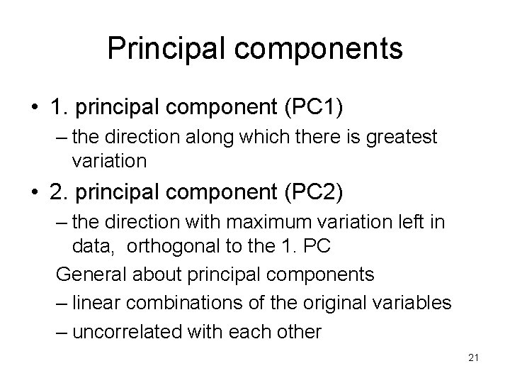 Principal components • 1. principal component (PC 1) – the direction along which there