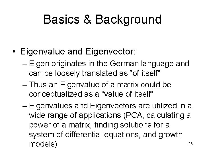 Basics & Background • Eigenvalue and Eigenvector: – Eigen originates in the German language