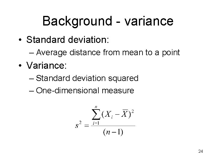 Background - variance • Standard deviation: – Average distance from mean to a point