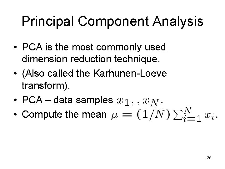 Principal Component Analysis • PCA is the most commonly used dimension reduction technique. •