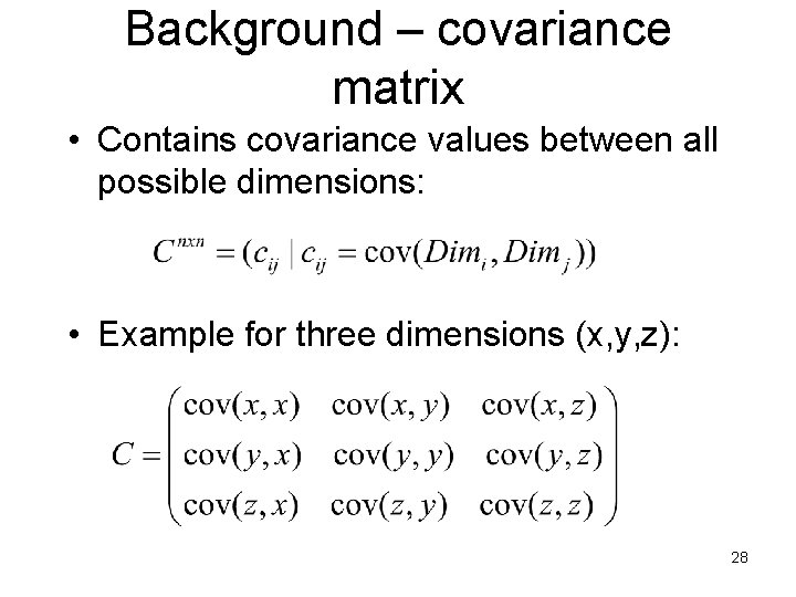 Background – covariance matrix • Contains covariance values between all possible dimensions: • Example