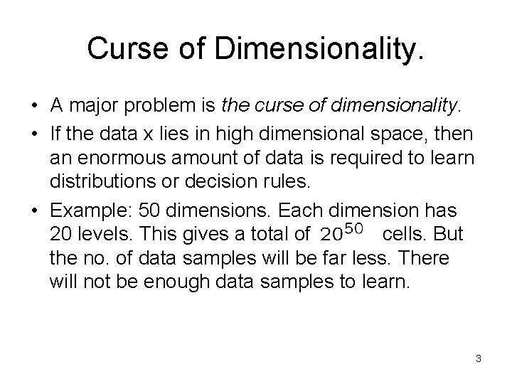 Curse of Dimensionality. • A major problem is the curse of dimensionality. • If