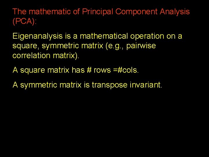 The mathematic of Principal Component Analysis (PCA): Eigenanalysis is a mathematical operation on a
