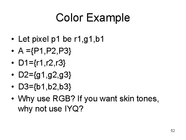 Color Example • • • Let pixel p 1 be r 1, g 1,