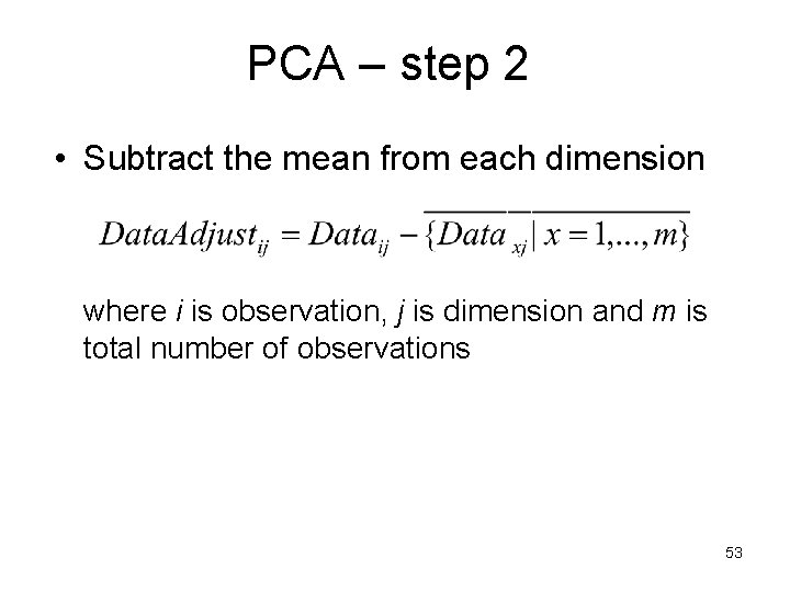 PCA – step 2 • Subtract the mean from each dimension where i is