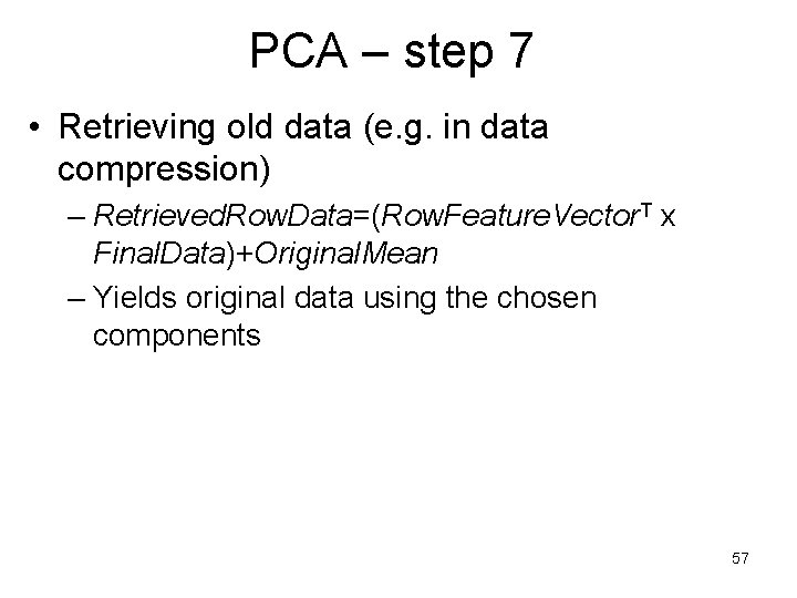 PCA – step 7 • Retrieving old data (e. g. in data compression) –