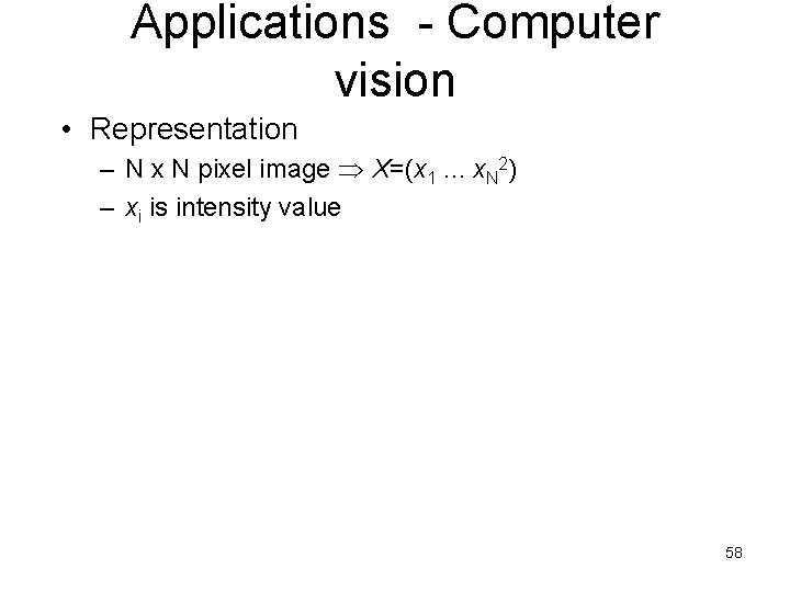 Applications - Computer vision • Representation – N x N pixel image X=(x 1.