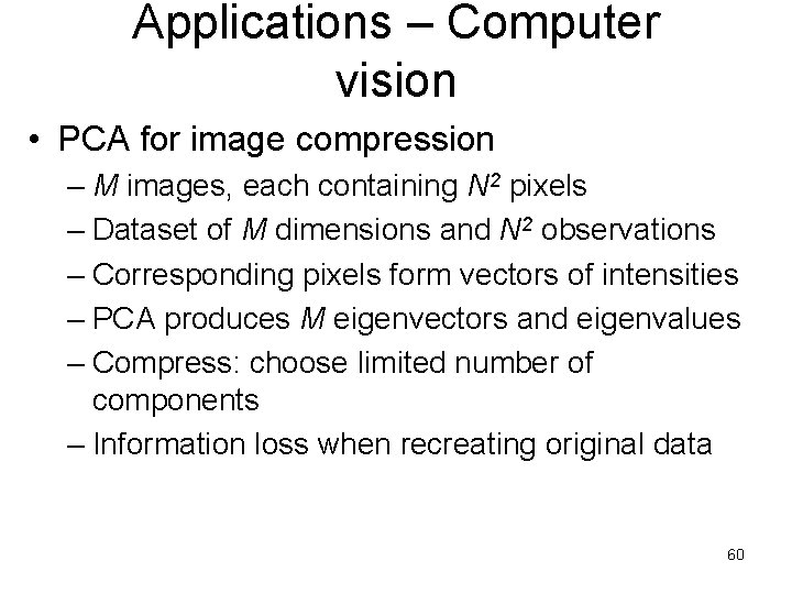 Applications – Computer vision • PCA for image compression – M images, each containing