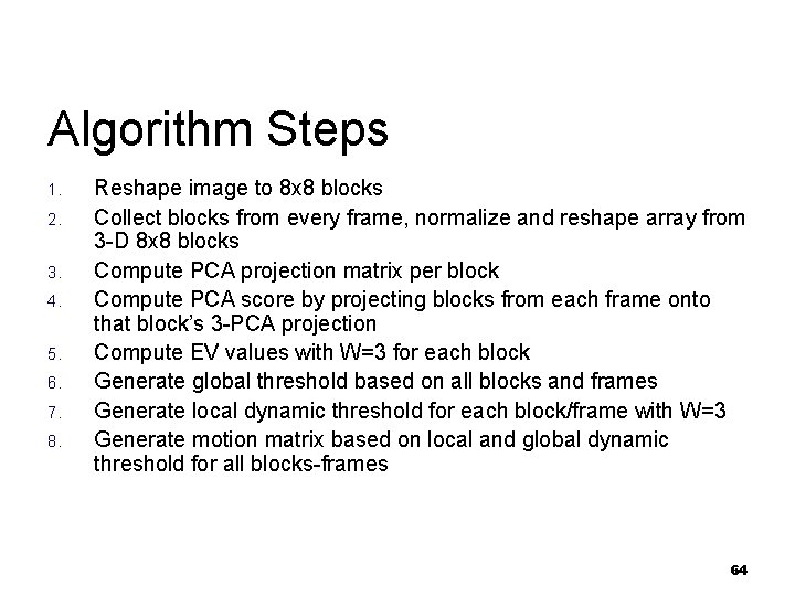 Algorithm Steps 1. 2. 3. 4. 5. 6. 7. 8. Reshape image to 8