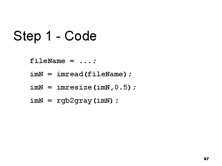 Step 1 - Code file. Name =. . . ; im. N = imread(file.