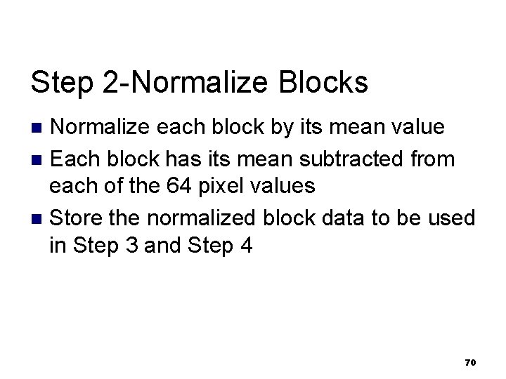 Step 2 -Normalize Blocks Normalize each block by its mean value n Each block