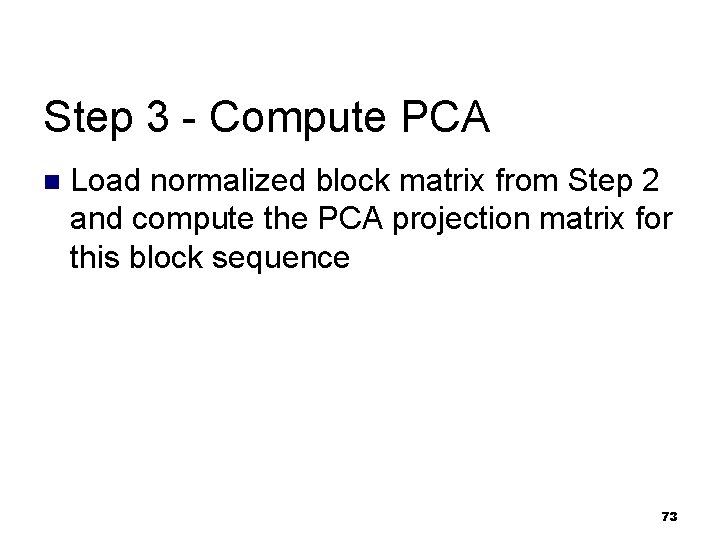 Step 3 - Compute PCA n Load normalized block matrix from Step 2 and Step 3 - Compute PCA n Load normalized block matrix from Step 2 and