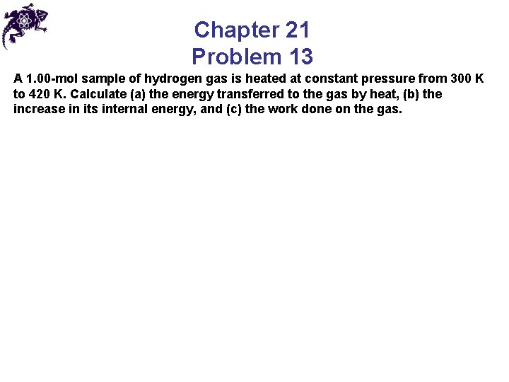 Chapter 21 Problem 13 A 1. 00 -mol sample of hydrogen gas is heated Chapter 21 Problem 13 A 1. 00 -mol sample of hydrogen gas is heated