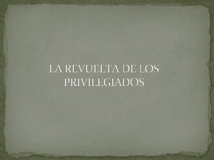 LA REVUELTA DE LOS PRIVILEGIADOS 