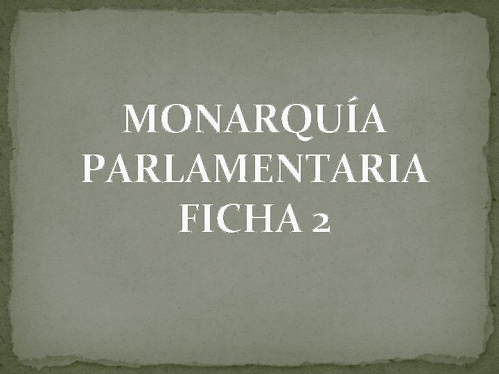 MONARQUÍA PARLAMENTARIA FICHA 2 