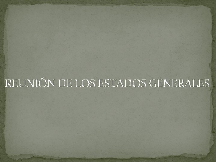 REUNIÓN DE LOS ESTADOS GENERALES 