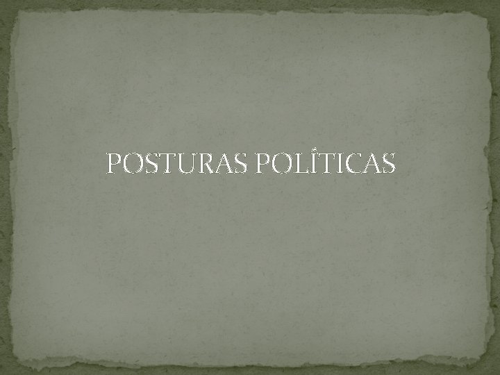 POSTURAS POLÍTICAS 