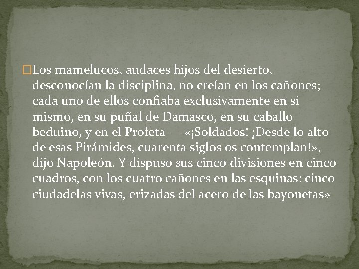 �Los mamelucos, audaces hijos del desierto, desconocían la disciplina, no creían en los cañones;