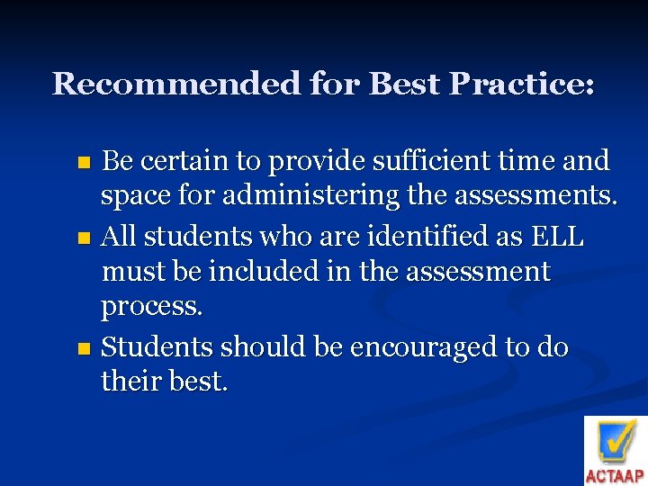 Recommended for Best Practice: Be certain to provide sufficient time and space for administering